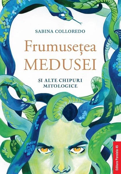 Frumuseţea Medusei și alte chipuri mitologice - Paperback brosat - Sabina Colloredo - Paralela 45