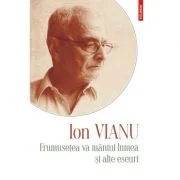 Frumusetea va mintui lumea si alte eseuri. Editia 2021 - Ion Vianu