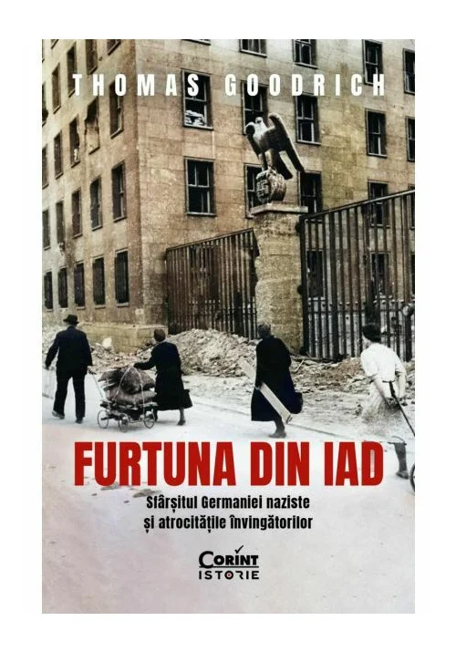 Furtuna din iad.  Sfârșitul Germaniei naziste și atrocitățile învingătorilor