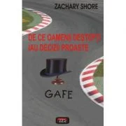 Gafe. De ce oamenii destepti iau decizii proaste - Zachary Shore