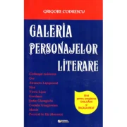 Galeria personajelor literare. Ghid pentru pregatirea evaluarii si bacalaureatului - Grigore Codrescu