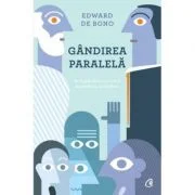 Gandirea paralela. De la gandirea socratica la gandirea lui de Bono - Edward de Bono