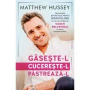 Gaseste-l! Cucereste-l! Pastreaza-l! - Matthew Husse
