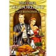 Gastronomice - Pastorel Teodoreanu