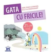 Gata cu fricile! 21 de zile ca sa vindeci copilul interior - Marie-France &amp; Emmanuel Ballet de Coquereaumont