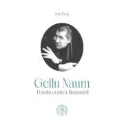 Gellu Naum. Poezia contra literaturii - Ion Pop