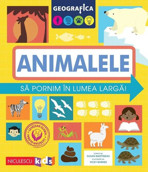 Geografica: animalele. Să pornim în lumea largă - Paperback brosat - Susan Martineau - Niculescu