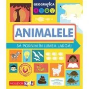 Geografica. Animalele. Sa pornim in lumea larga - Susan Martineau