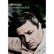 George Balaita. Scribul si valentele glumei tragice - Roxana Cotrus