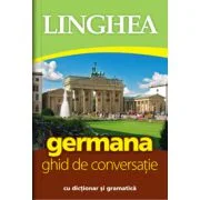 Germana. Ghid de conversatie roman-german cu dictionar si gramatica