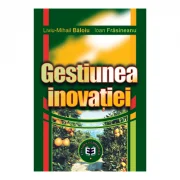 Gestiunea inovatiei - Liviu Mihail Baloiu, Ioan Frasineanu