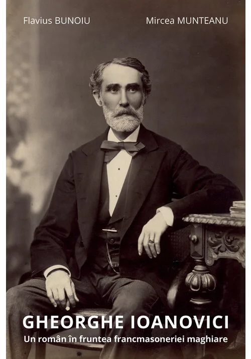 Gheorghe Ioanovici. Un roman in fruntea francmasoneriei maghiare