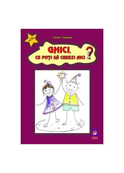 Ghici, ce poți să creezi aici? - Paperback - Tatiana Tapalagă - Lizuka Educativ
