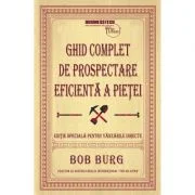 Ghid complet de prospectare eficienta a pietei - Bob Burg