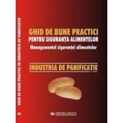 Ghid national de bune practici pentru siguranta alimentelor. Managementul sigurantei alimentelor. Industria de panificatie - Viorel Marin