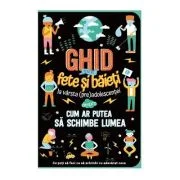 Ghid pentru fete si baieti la varsta preadolescentei despre cum ar putea sa schimbe lumea