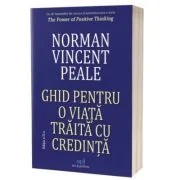 Ghid pentru o viata traita cu credinta. Editia 2 - Norman Vincent Peale