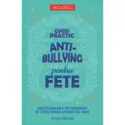 Ghid practic antibullying pentru fete. Gestionarea intimidarii si cresterea stimei de sine - Jessica Woody