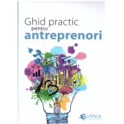 Ghid practic pentru antreprenori - Daniela Cretu, Felix Daniliuc, Radu Manolescu, Mihai Marcu, Robert Maxim, Felix Patrascanu, Luminita Roman, Nicolet
