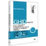 Ghid practic privind raspunderea pentru malpraxis a medicilor in cazul folosirii robotilor cu inteligenta artificiala - Raluca-Mihaela Nanu