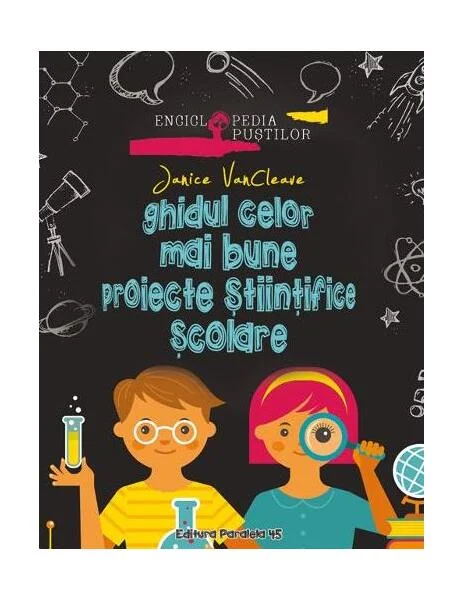 Ghidul celor mai bune proiecte științifice școlare - Paperback brosat - Janice VanCleave - Paralela 45
