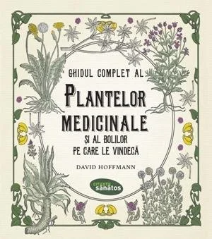 Ghidul complet al plantelor medicinale și al bolilor pe care le vindecă - David Hoffmann