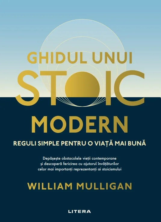 Ghidul unui stoic modern. Reguli simple pentru o viata mai buna