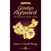 Gladys Aylward. Aventura unei vieti - Geoff Benge