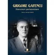 Grigore Gafencu. Discursuri parlamentare - Gheorghe Sbarna