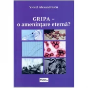 Gripa, O amenintare eterna? - Viorel Alexandrescu