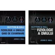 Guyton &amp; Hall Fiziologie a omului. Ghid de examinare si Tratat de fiziologie a omului - John E. Hall