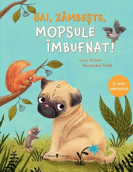 Hai, zâmbește, mopsule îmbufnat! - Hardcover - Lucy Astner - Univers