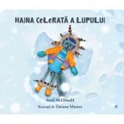 Haina colorata a lupului - Avril McDonald. Ilustratii de Tatiana Minina