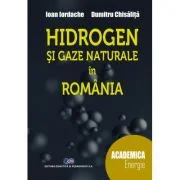 Hidrogen si gaze naturale in Romania - Ioan Iordache, Dumitru Chisalita