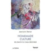 Homemade Culture. Se joaca cu casa deschisa - Jean-Lorin Sterian