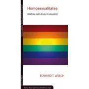 Homosexualitatea. Rostirea adevarului in dragoste - Edward T. Welch