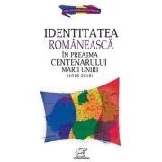 Identitatea romaneasca in preajma Centenarului Marii Uniri (1918-2018) - Aura Christi