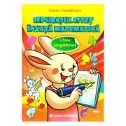 Iepurasul istet invata matematica. Clasa pregatitoare - Carmen Trandafirescu