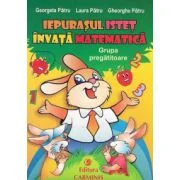 Iepurasul istet invata matematica, clasa pregatitoare - Georgeta Patru