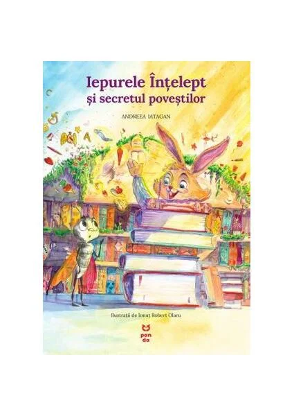 Iepurele înțelept și secretul poveștilor - Paperback brosat - Andreea Iatagan - Pandora M