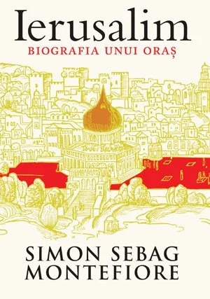 Ierusalim. Biografia unui oraș - Simon Sebag Montefiore