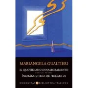 Il quotidiano innamoramento / Indragostirea de fiecare zi - Mariangela Gualtieri