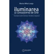 Iluminarea si cunoasterea de sine. Fascinatia cautarii interioare - Marius Mihai Lungu