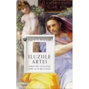 Iluziile artei. Ferestre deschise spre alta realitate - Ingrid D. Rowland