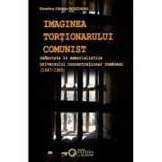 Imaginea tortionarului comunist reflectata in memorialistica universului concentrationar romanesc (1947-1989) - Dumitru Catalin Rogojanu