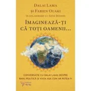 Imagineaza-ti ca toti oamenii... - Dalai Lama