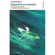 Impaca-te cu trecutul - Chantal Rialland
