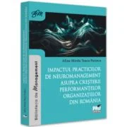 Impactul practicilor de neuromanagement asupra cresterii performantelor organizatiilor din Romania - Alina Mirela Teacu Parincu