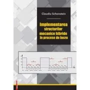 Implementarea structurilor mecanice hibride in procese de lucru - Claudiu Schonstein