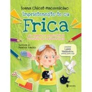 Imprieteneste-te cu Frica - Ioana Chicet‑Macoveiciuc